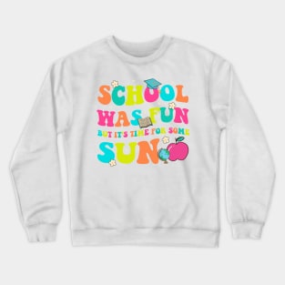 School Was Fun But It's Time For Some Sun Gift For Girls Boys Kids Crewneck Sweatshirt